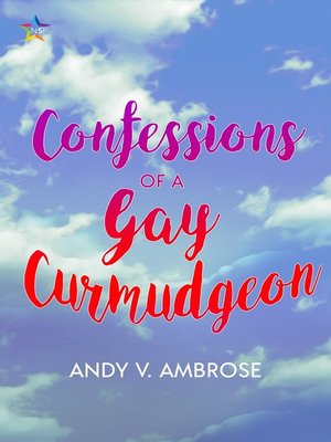 cover image of Confessions of a Gay Curmudgeon